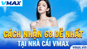 Cách Nhận 68K VMAX Dễ Nhất