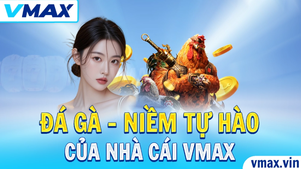 VMAX Trang Chủ Chính Thức VMAX vin Đẳng Cấp Số #1 106 Đá gà – Niềm tự hào của VMAX