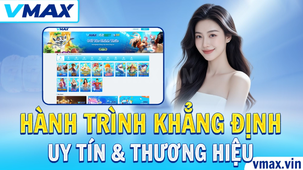 VMAX Trang Chủ Chính Thức VMAX vin Đẳng Cấp Số #1 105 Hành trình khẳng định uy tín và thương hiệu