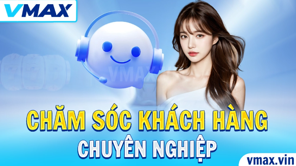 VMAX Trang Chủ Chính Thức VMAX vin Đẳng Cấp Số #1 109 Hệ thống bảo mật và chăm sóc khách hàng chuyên nghiệp