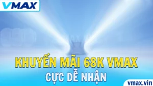 Khuyến Mãi 68K VMAX – Cực Dễ Nhận