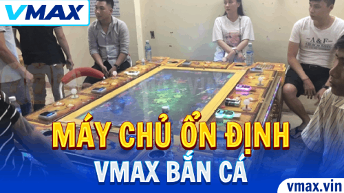 VMAX Bắn Cá – Máy Chủ Ổn Định, Không Lag