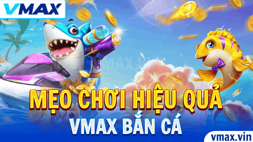VMAX Bắn Cá – Mẹo Chơi Hiệu Quả Cho Người Mới